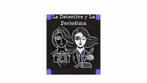 Podcast La Detective y La Periodista